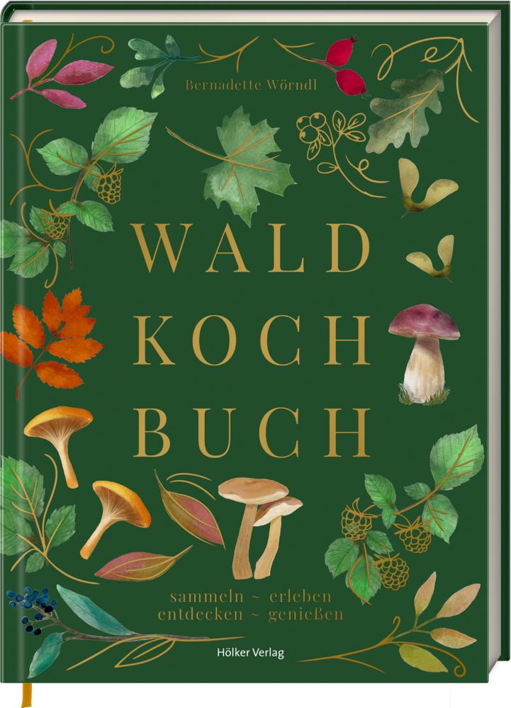 Wörndl, Bernadette/Das Wald-Kochbuch