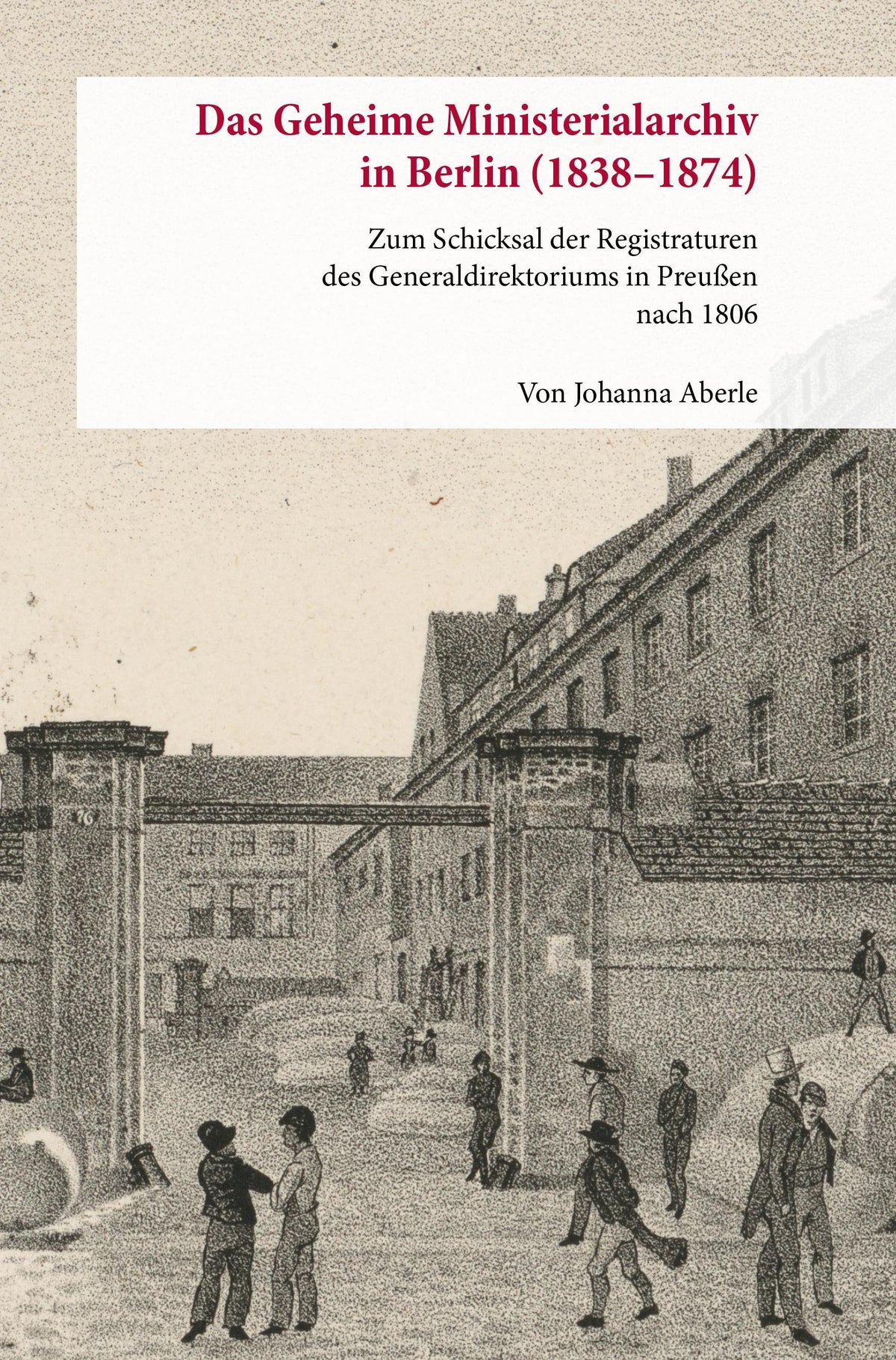 Das Geheime Ministerialarchiv in Berlin (1838-1874)