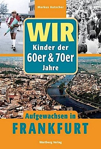 Wir. Kinder der 60er/70er Jahre. Aufgewachsen in Frankfurt