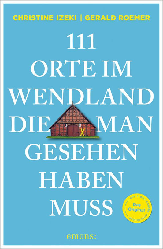111 Orte im Wendland, die man gesehen haben muss