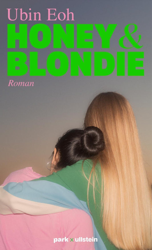 Honey und Blondie: Roman | Das berührende Debüt der \"Und was machst du am Wochenende?\"-ZEIT-Podcasterin Ubin Eoh