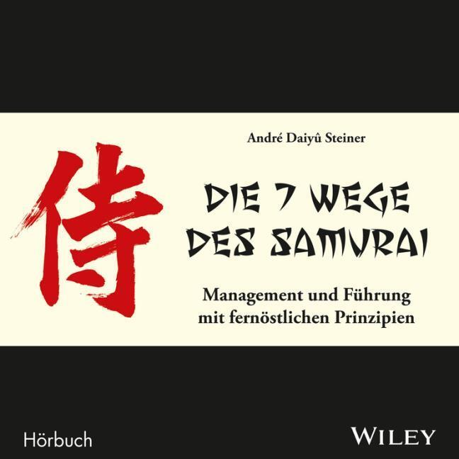 Die 7 Wege des Samurai: Management und Führung mit fernöstlichen Prinzipien,Audio-CD