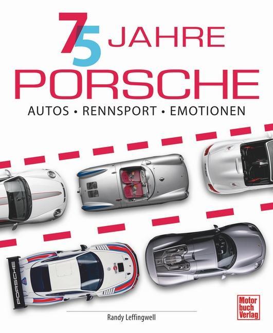 75 Jahre Porsche: Autos, Rennsport, Emotionen