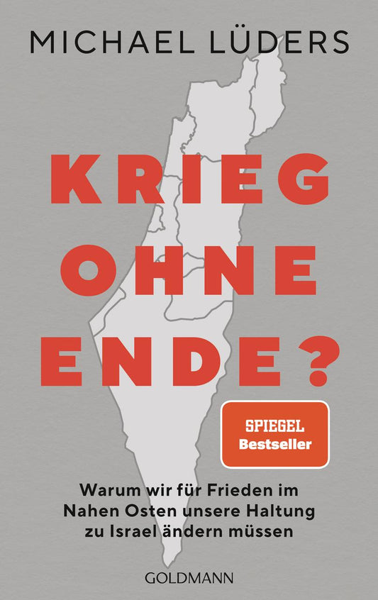 Krieg ohne Ende?: Warum wir für Frieden im Nahen Osten unsere Haltung zu Israel ändern müssen - SPIEGEL-Bestseller