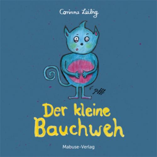 Der kleine Bauchweh: Bauchschmerzen bei Kindern - was steckt dahinter? Mini-Bilderbuch ab 3 über die Ursachen von psychosomatischen Beschwerden