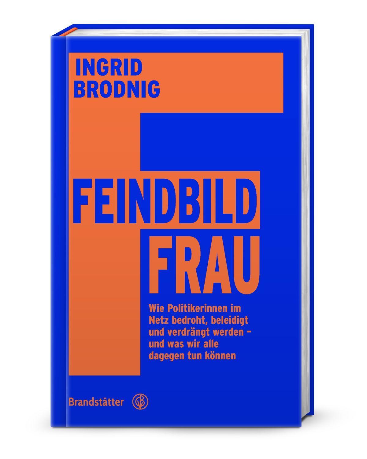 Feindbild Frau: Wie Politikerinnen im Netz bedroht, beleidigt und verdrängt werden – und was wir alle dagegen tun können. Strategien & Tipps gegen rechte Netzwerke und digitale Einschüchterung
