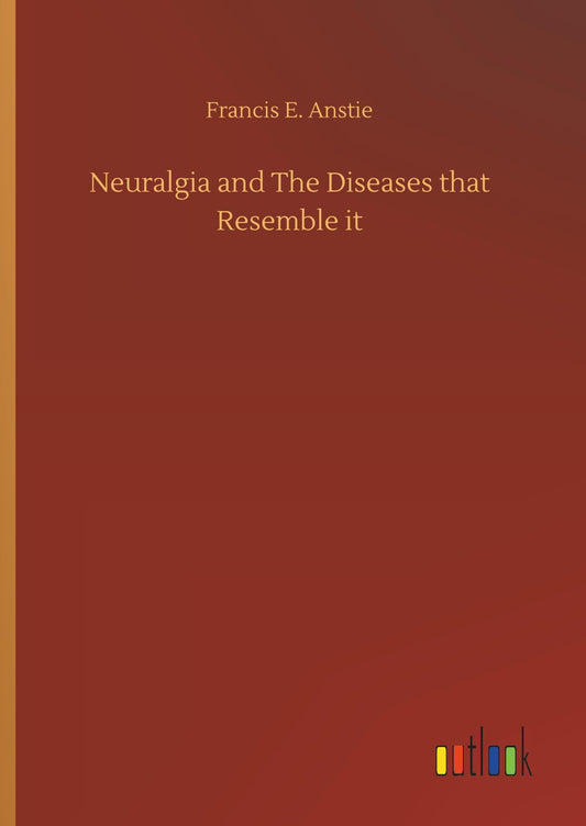 Neuralgia and The Diseases that Resemble it