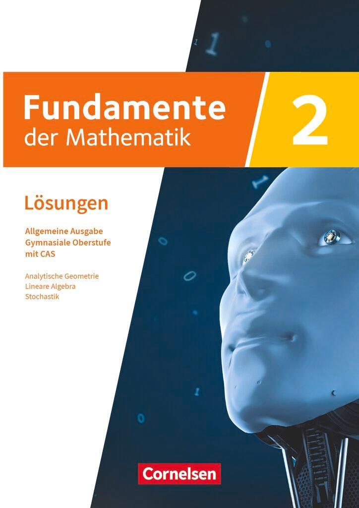 Fundamente der Mathematik mit CAS-/MMS-Schwerpunkt Band 2: Analytische Geometrie, Lineare Algebra, Stochastik - Lösungen zum Schulbuch