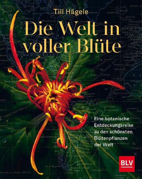 Buchcover: Die Welt in voller Blüte: Eine botanische Entdeckungsreise zu den schönsten Blütenpflanzen der Welt