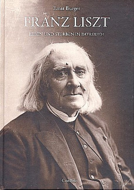 Franz Liszt - Leben und Sterben in Bayreuth