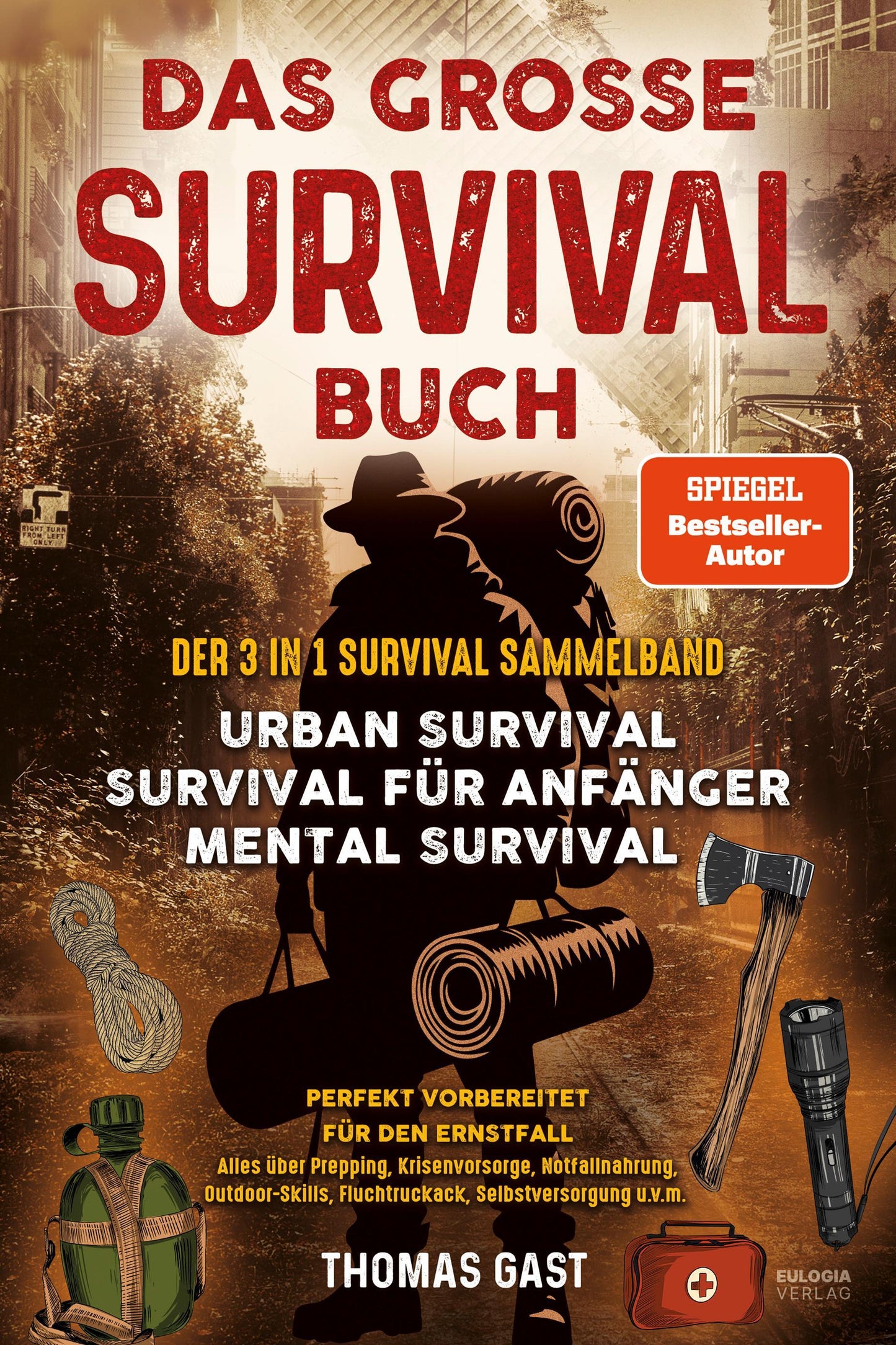 Das große Survival Buch: Der 3 in 1 Survival Sammelband - Urban Survival - Survival für Anfänger - Mental Survival Perfekt vorbereitet für den ... Fluchtrucksack, Selbstversorgung u.v.m.