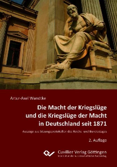 Die Macht der Kriegslüge und die Kriegslüge der Macht in Deutschland seit 1871Auszüge aus Sitzungsprotokollen des Reichs- und Bundestages