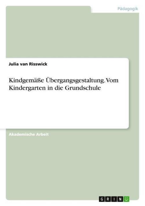 Kindgemäße Übergangsgestaltung. Vom Kindergarten in die Grundschule