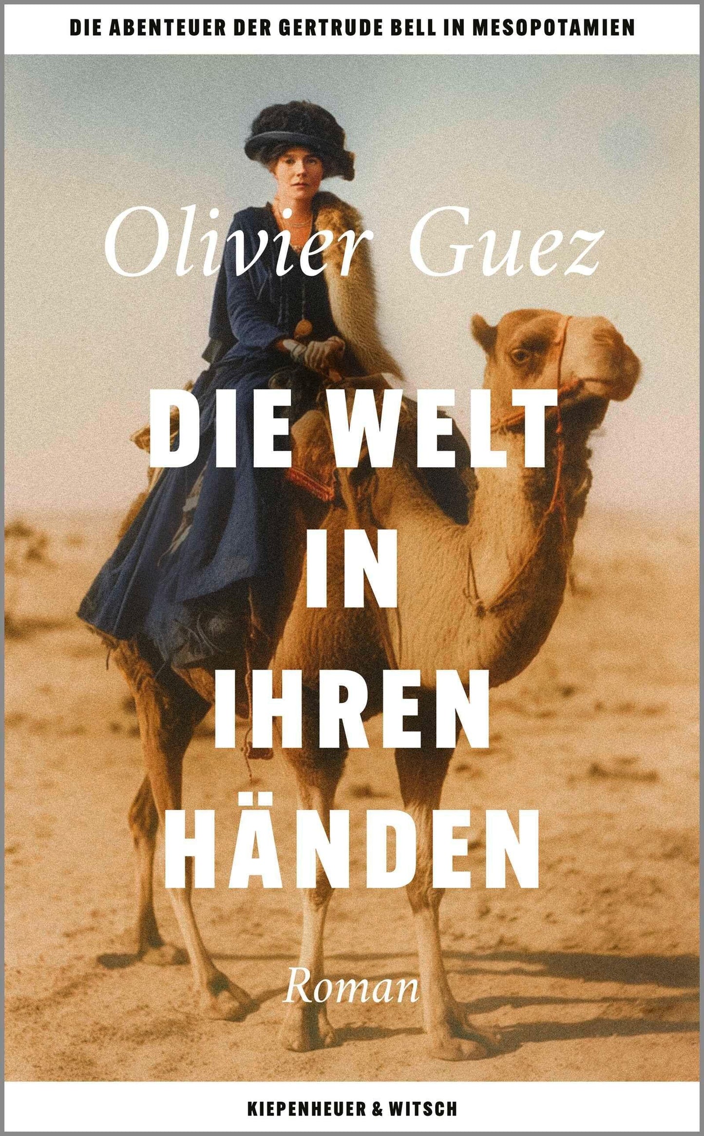 Die Welt in ihren Händen: Die Abenteuer der Gertrude Bell in Mesopotamien.