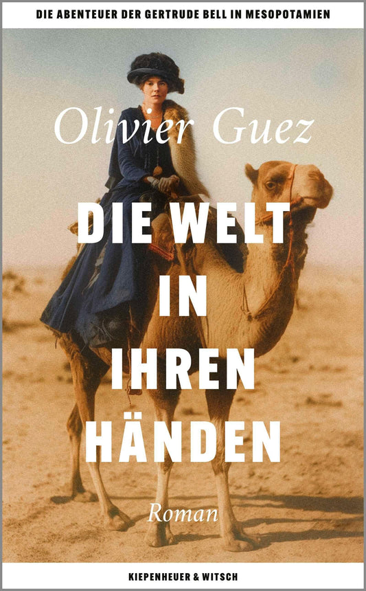 Die Welt in ihren Händen: Die Abenteuer der Gertrude Bell in Mesopotamien.