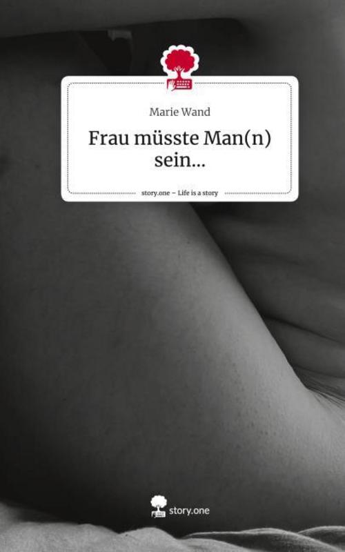 Frau müsste Man(n) sein.... Life is a Story - story.one