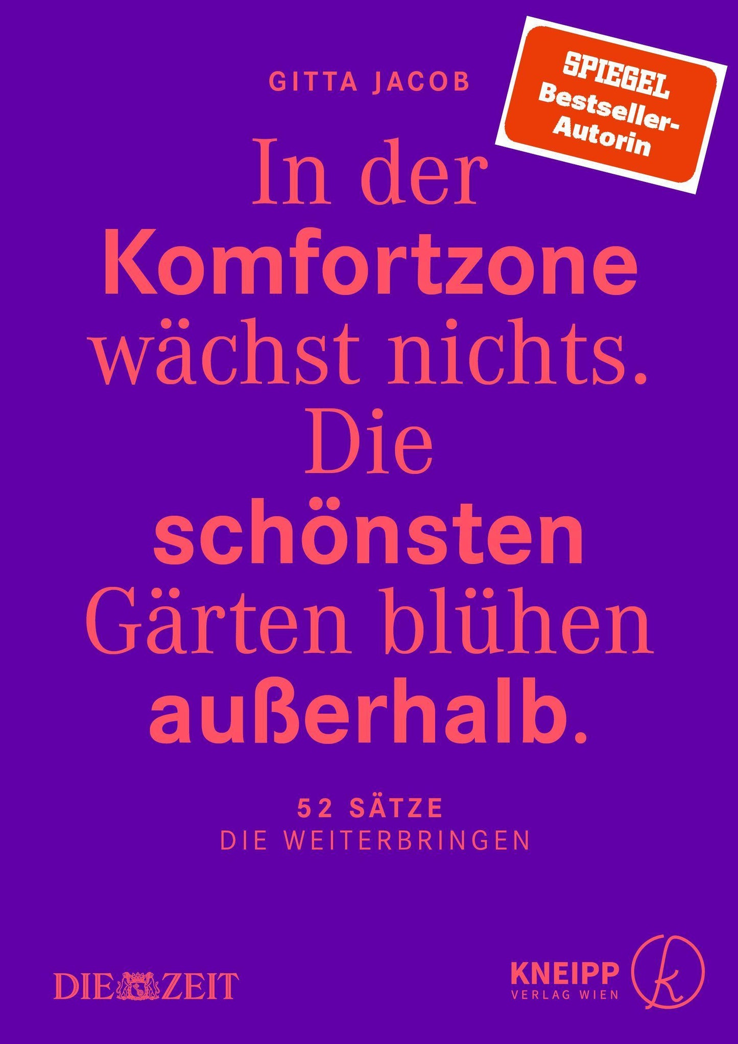 In der Komfortzone wächst nichts. Die schönsten Gärten blühen außerhalb.: 52 Sätze, die weiterbringen