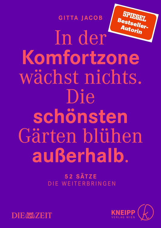 In der Komfortzone wächst nichts. Die schönsten Gärten blühen außerhalb.: 52 Sätze, die weiterbringen