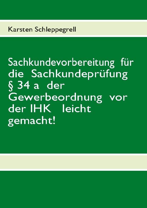Buchcover: Sachkundevorbereitung  für die  Sachkundeprüfung § 34 a  der Gewerbeordnung  vor der IHK   leicht gemacht!