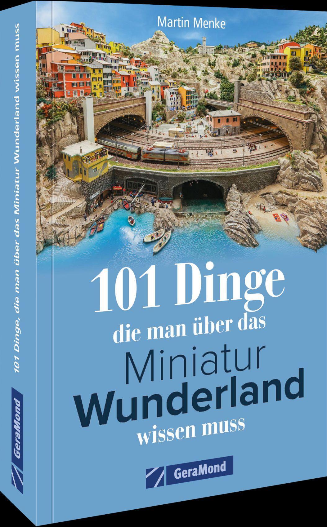Menke, Martin/101 Dinge, die man über das Miniatur Wunderland wissen muss