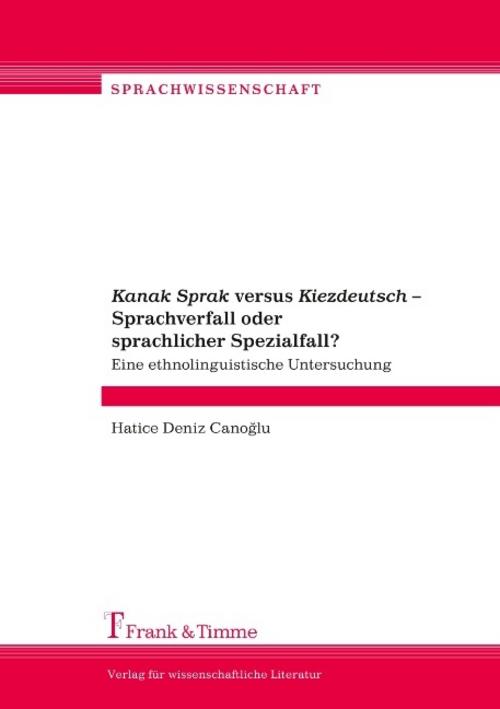 \"Kanak Sprak\" versus \"Kiezdeutsch\" - Sprachverfall oder sprachlicher Spezialfall?