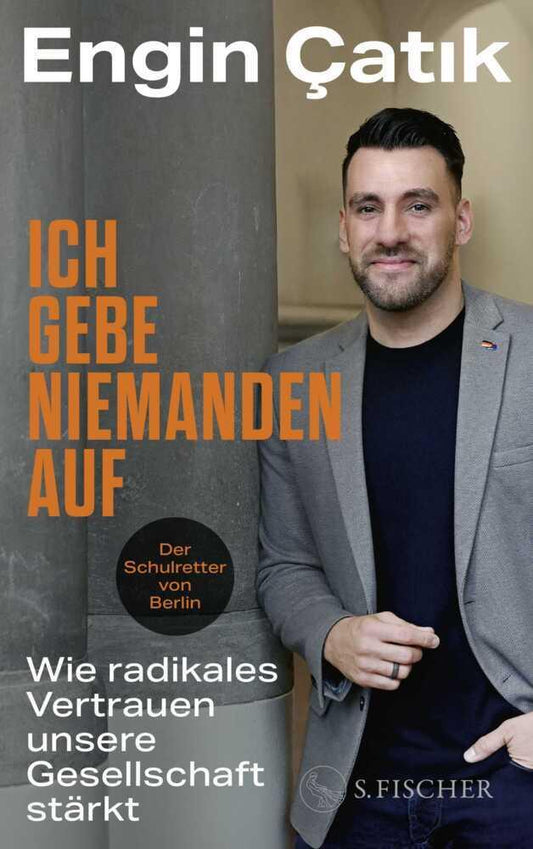 Ich gebe niemanden auf: Wie radikales Vertrauen unsere Gesellschaft stärkt