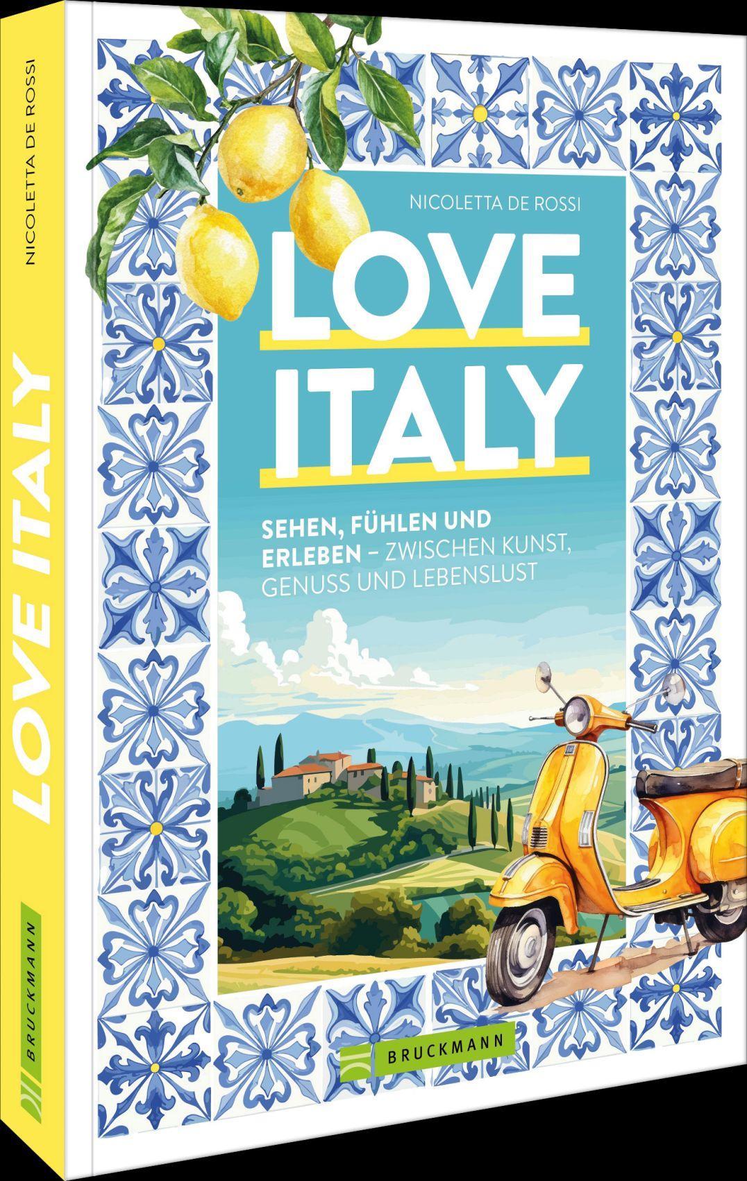 Love Italy: Sehen, fühlen und erleben – zwischen Kunst, Genuss und Lebenslust