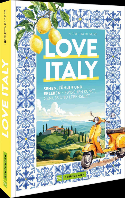 Love Italy: Sehen, fühlen und erleben – zwischen Kunst, Genuss und Lebenslust