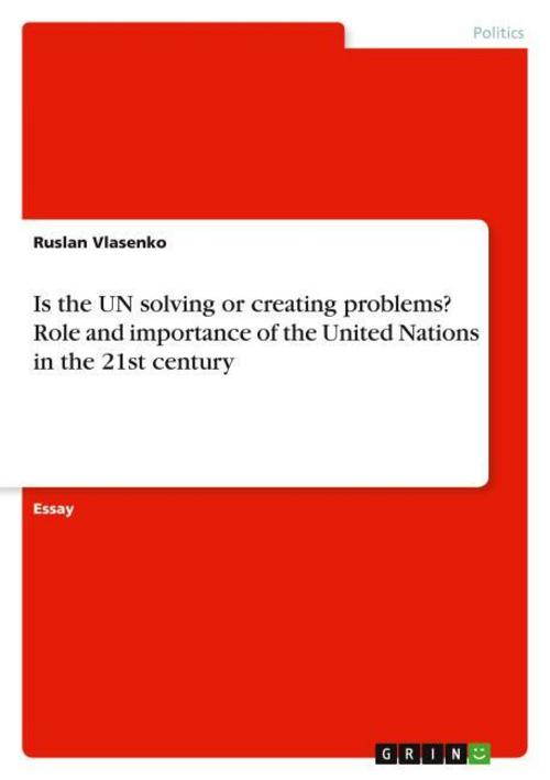 Is the UN solving or creating problems? Role and importance of the United Nations in the 21st century
