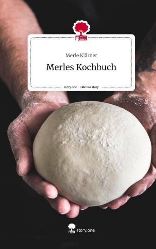 Buchcover: Merles Kochbuch. Life is a Story - story.one