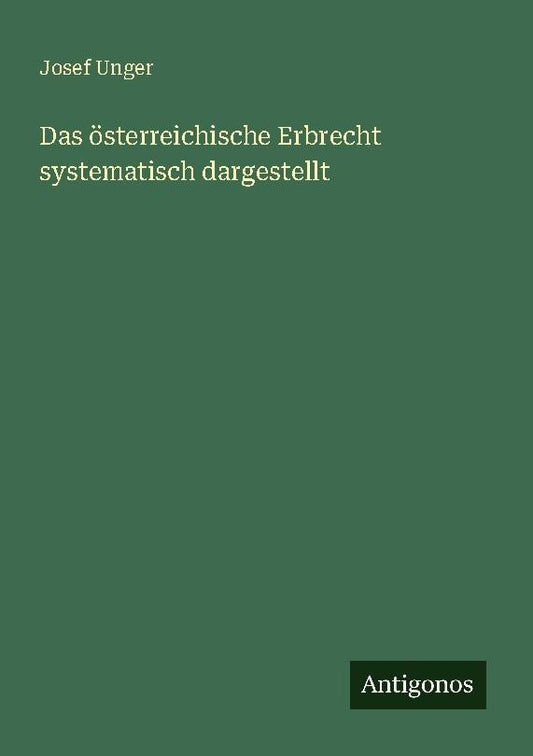 Das österreichische Erbrecht systematisch dargestellt