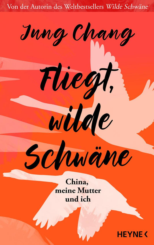 Fliegt, Wilde Schwäne: China, meine Mutter und ich - Die lange erwartete Fortsetzung des Weltbestsellers Wilde Schwäne - Sunday Times Memoir of the Year 2025