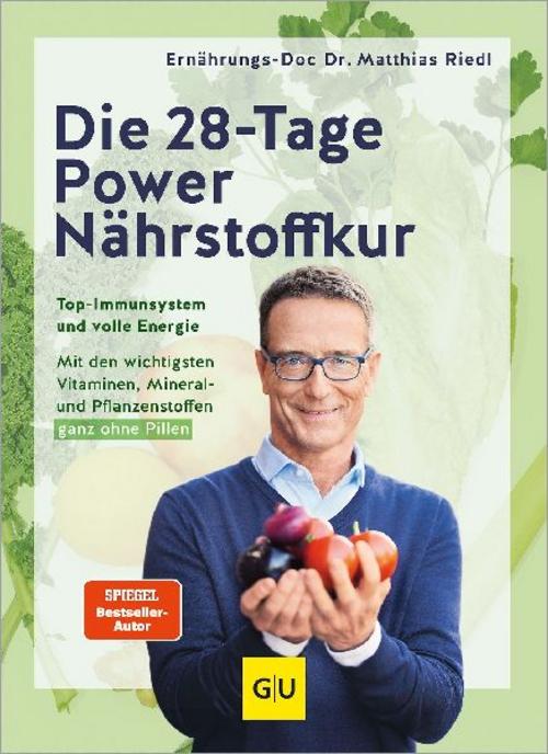 Die 28-Tage-Power-Nährstoffkur: Top-Immunsystem und volle Energie // Mit den wichtigsten Vitaminen, Mineral- und Pflanzenstoffen – ganz ohne Pillen
