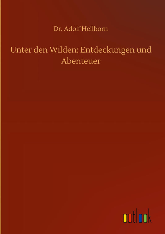 Unter den Wilden: Entdeckungen und Abenteuer