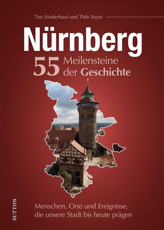 Nürnberg. 55 Meilensteine der Geschichte