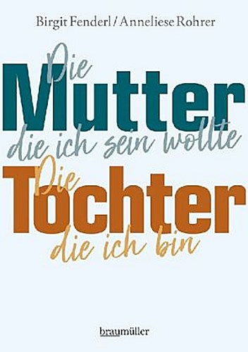 Buchcover: Die Mutter, die ich sein wollte.Die Tochter, die ich bin.