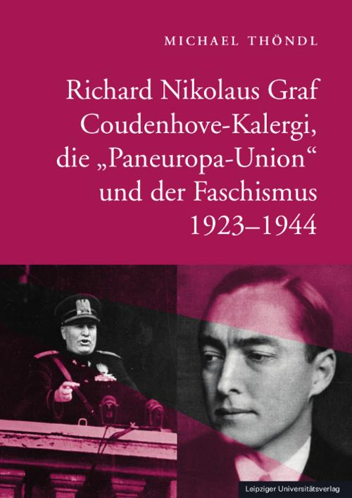 Richard Nikolaus Graf Coudenhove-Kalergi, die \"Paneuropa-Union\" und der Faschismus 1923-1944