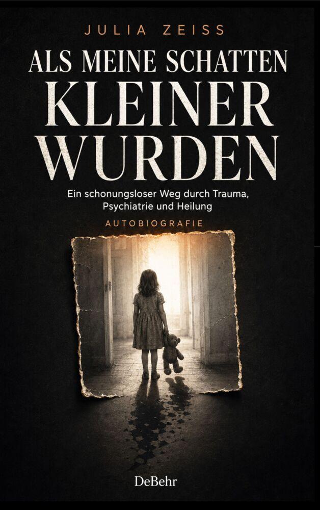 Als meine Schatten kleiner wurden - Ein schonungsloser Weg durch Trauma, Psychiatrie und Heilung - Autobiografie