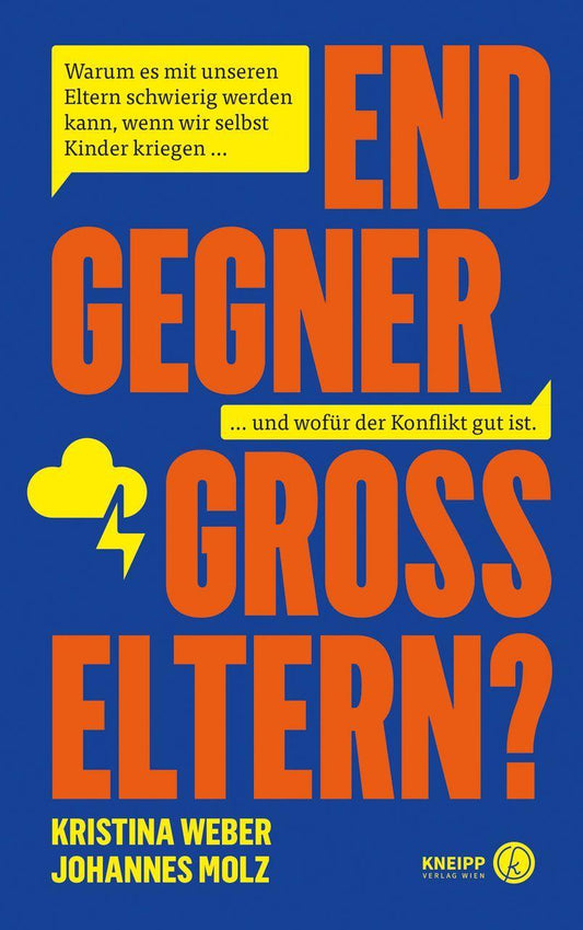 Endgegner Großeltern?: Warum es mit unseren Eltern schwierig werden kann, wenn wir selbst Kinder kriegen … und wofür der Konflikt gut ist.