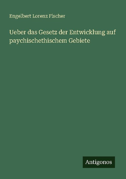 Ueber das Gesetz der Entwicklung auf paychischethischem Gebiete