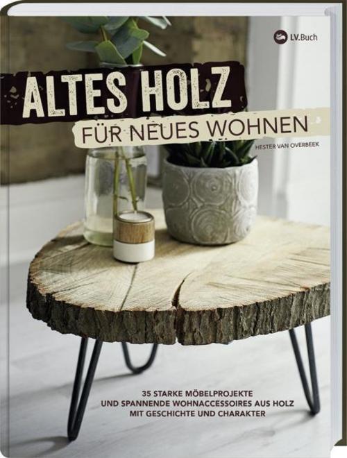 Overbeek, Hester van/Altes Holz für neues Wohnen