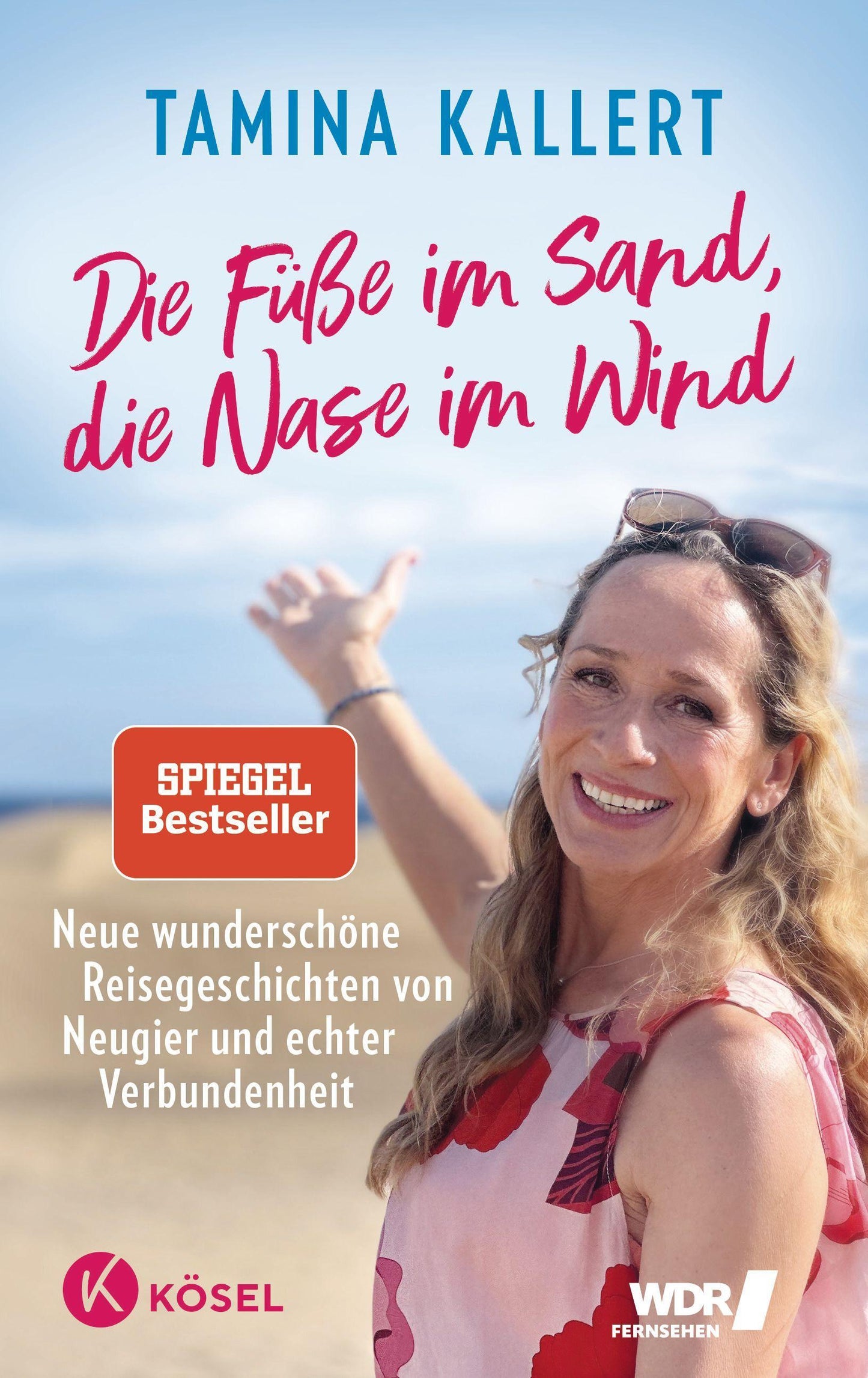 Die Füße im Sand, die Nase im Wind: Neue wunderschöne Reisegeschichten von Neugier und echter Verbundenheit Der SPIEGEL-Bestseller für den Urlaub