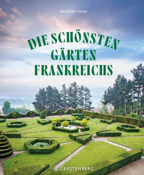 Die schönsten Gärten Frankreichs