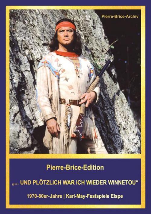 Pierre-Brice-Edition \"...UND PLÖTZLICH WAR ICH WIEDER WINNETOU\"
