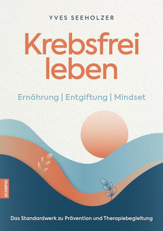 Krebsfrei leben: Ernährung | Entgiftung | Mindset