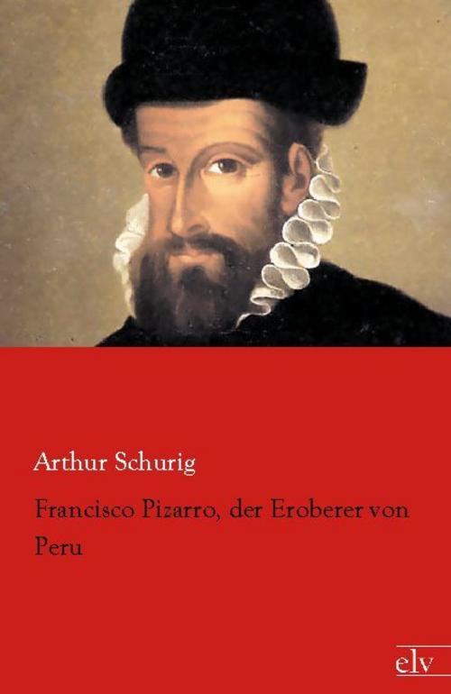 Francisco Pizarro, der Eroberer von Peru