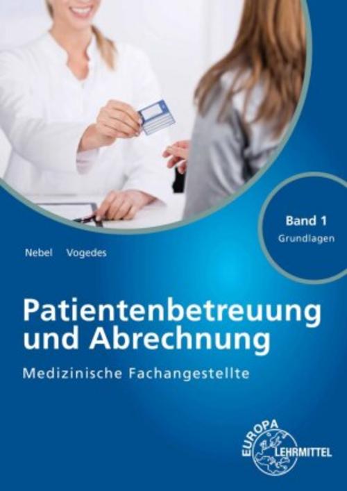 Medizinische Fachangestellte Patientenbetreuung und Abrechnung Band 1 - Grundlagen