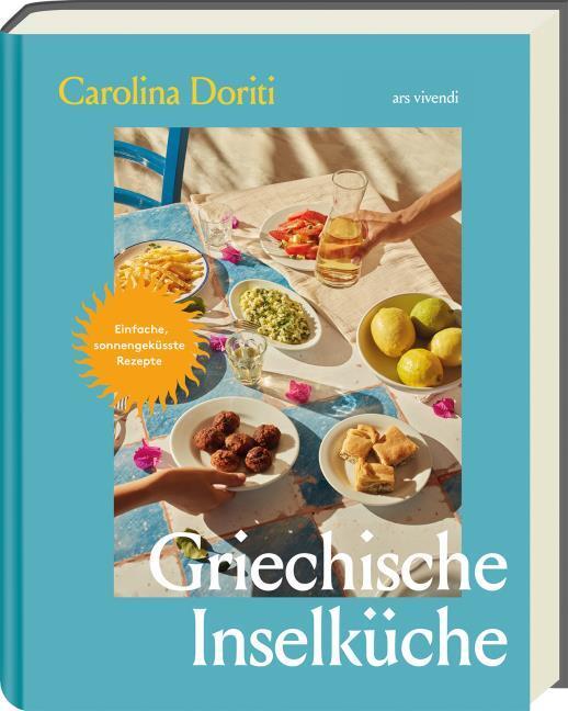 Griechische Inselküche: Über 100 authentische Rezepte von Meze bis Moussaka – mediterran, alltagstauglich & traditionell. Eine kulinarische Reise ... Einfache, sonnengeküsste Rezepte