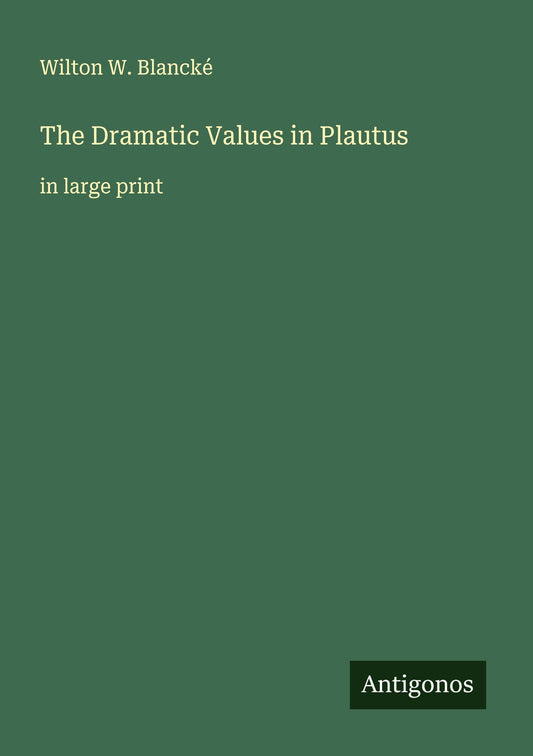 The Dramatic Values in Plautus