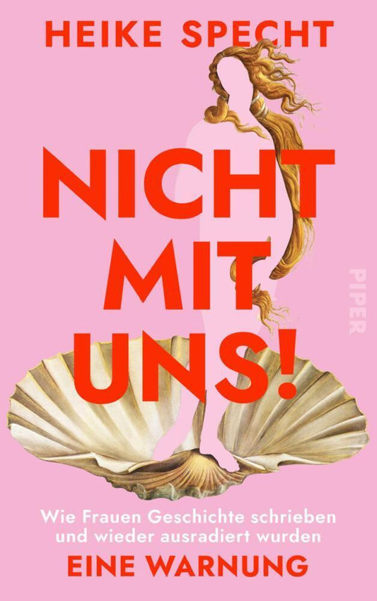 Nicht mit uns!: Wie Frauen Geschichte schrieben und wieder ausradiert wurden. Eine Warnung | Über weibliche Gestaltungsmacht